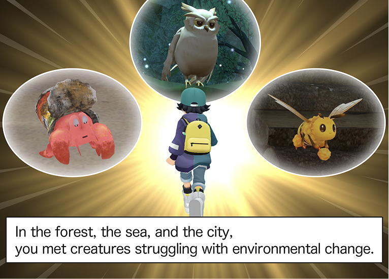 In the forest, the sea, and the city, 
you met creatures struggling with environmental change..
