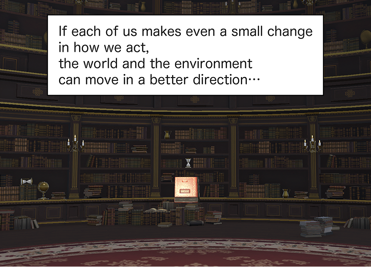 If each of us makes even a small change in how we act,
the world—and the environment—can move in a better direction…